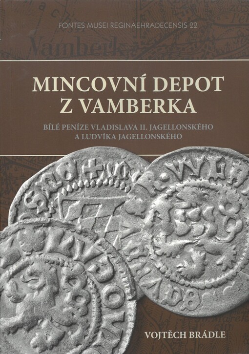 Mincovní depot z Vamberka : bílé peníze Vladislava II. Jagellonského a Ludvíka Jagellonského