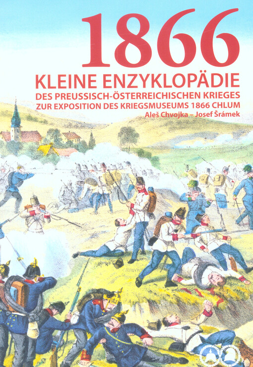 1866 : kleine Enzyklopädie des preussisch-österreichischen Krieges : zur Exposition des Kriegsmuseums 1866 Chlum