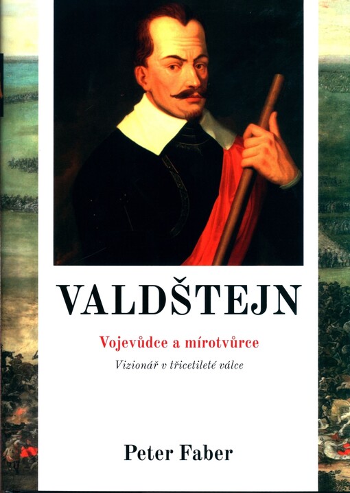 Valdštejn : vojevůdce a mírotvůrce : vizionář v třicetileté válce