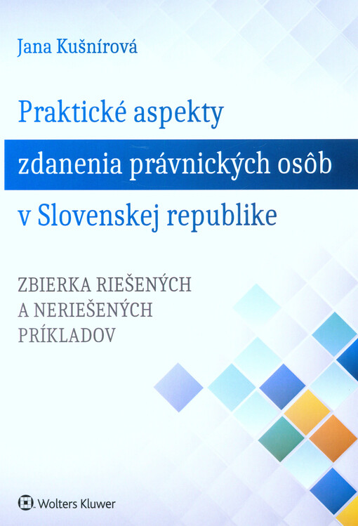 Praktické aspekty zdanenia právnických osôb v Slovenskej republike : zbierka riešených a neriešených príkladov