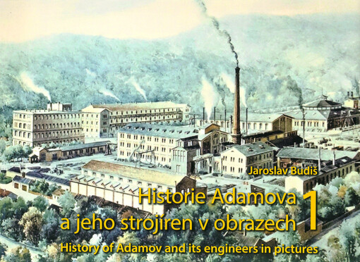 Historie Adamova a jeho strojíren v obrazech = History of Adamov and its engineers in pictures
