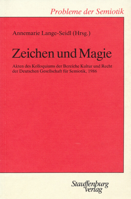 Zeichen und Magie : Akten des Kolloquiums der Bereiche Kultur und Recht der Deutschen Gesellschaft für Semiotik 5. 9. 1986, Technische Universität München