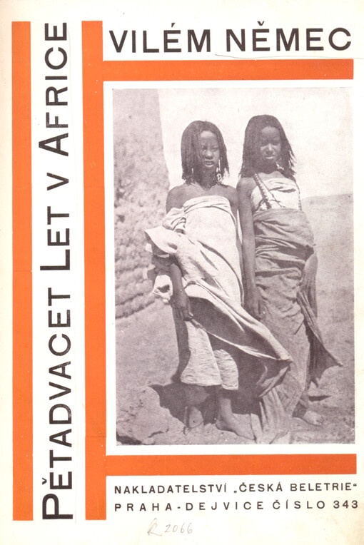 Pětadvacet let v Africe :vzpomínky cestopisné a přírodopisné; veselé příhody, dobrodružství, kolonisace; události lovecké a historické črty z mého pětadvacetiletého pobytu v Africe