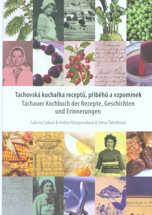 Tachovská kuchařka receptů, příběhů a vzpomínek / Tachauer Kochbuch der Rezepte, Geschichten und Erinnerungen