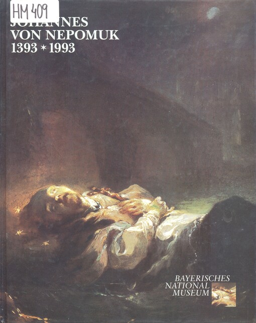 Johannes von Nepomuk 1393*1993 : eine Ausstellung des Bayerischen Nationalmuseums, München, in Zusammenarbeit mit dem Prämonstratenserkloster Strahov, Prag, und dem Nationalmuseum, Prag