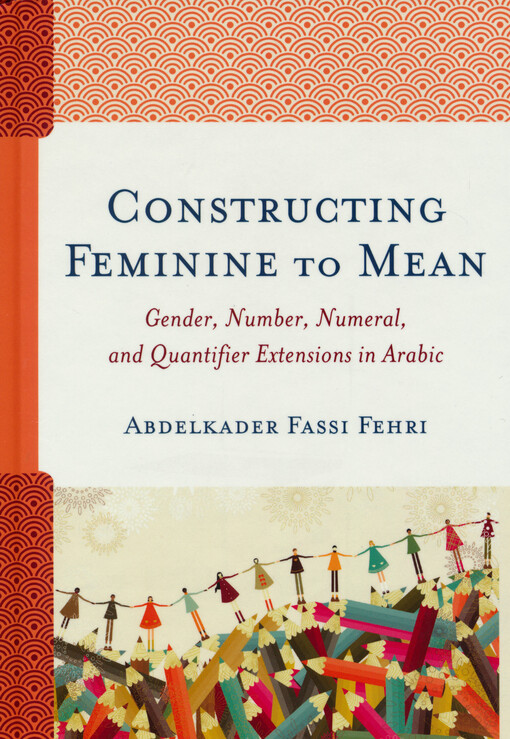 Constructing feminine to mean : gender, number, numeral, and quantifier extensions in Arabic
