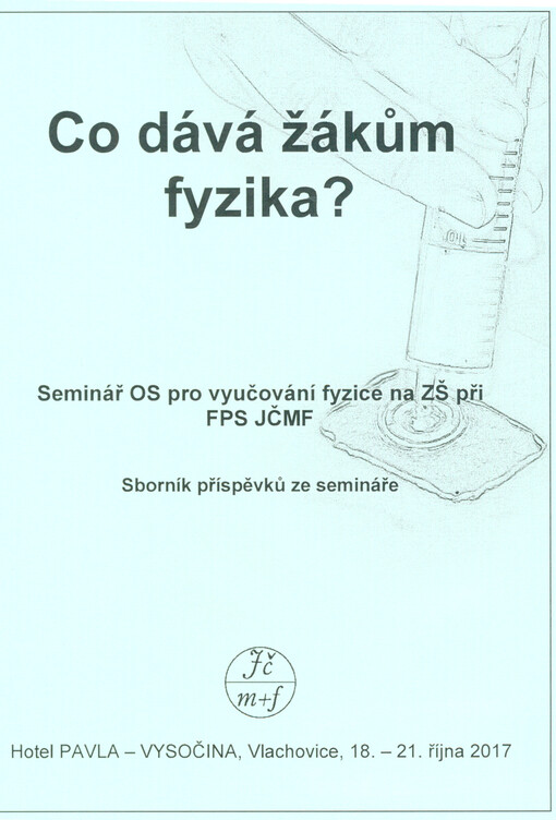 Co dává žákům fyzika? : Vlachovice 2017 : sborník příspěvků ze semináře