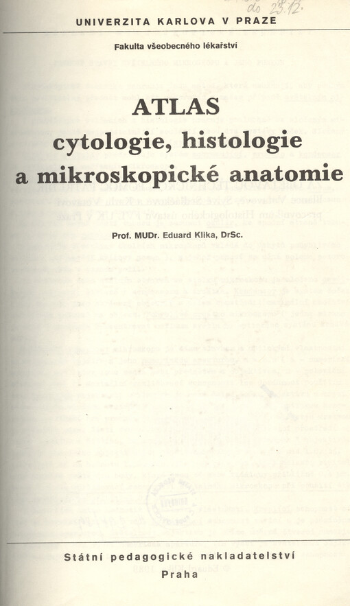 Atlas cytologie, histologie a mikroskopické anatomie: určeno pro posl. fak. všeobecného lék., lék. fak. hygienické, dětského lék., lék. fak. v Plzni, v Hradci Králové a lék. fak. Univ. Palackého v