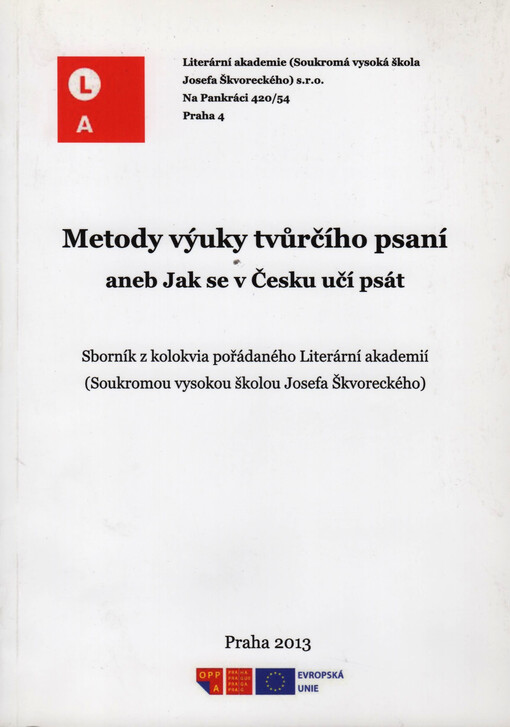 Metody výuky tvůrčího psaní, aneb, Jak se v Česku učí psát :sborník z kolokvia pořádaného Literární akademií (Soukromou vysokou školou Josefa Škvoreckého)