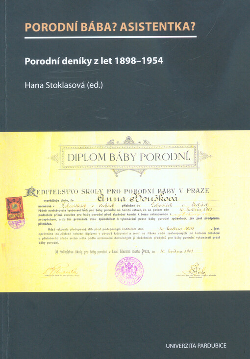 Porodní bába? Asistentka?: porodní deníky z let 1898-1954