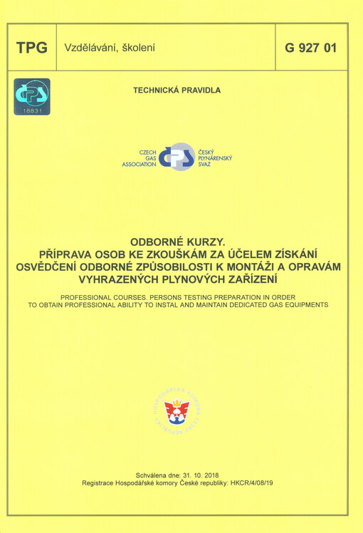 Odborné kurzy. Příprava osob ke zkouškám za účelem získání osvědčení odborné způsobilosti k montáži a opravám vyhrazených plynových zařízení : TPG G 927 01 : schválena dne: 13.10.2018 = Professional courses. Persons testing preparation in order to obtain 