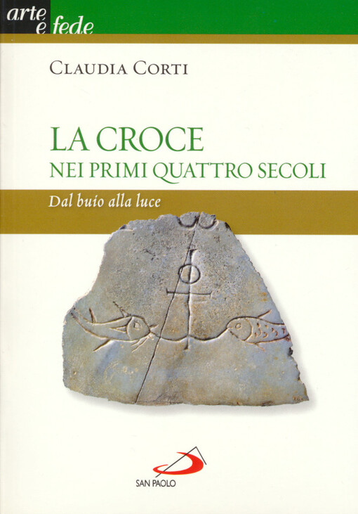La croce nei primi quattro secoli : dal buio alla luce