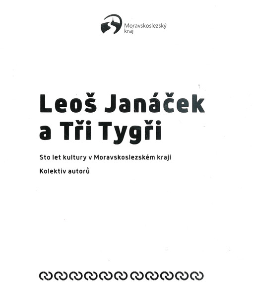 Leoš Janáček a Tři Tygři : sto let kultury v Moravskoslezském kraji