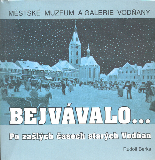 Bejvávalo-- : po zašlých časech starých Vodňan