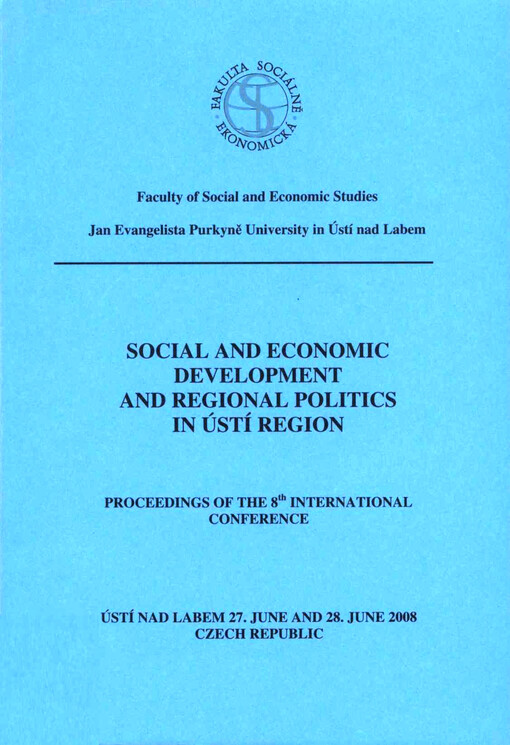 Social and economic development and regional politics in Ústí region : proceedings of the 8th international conference : Ústí nad Labem 27. June and 28. June 2008, Czech Republic
