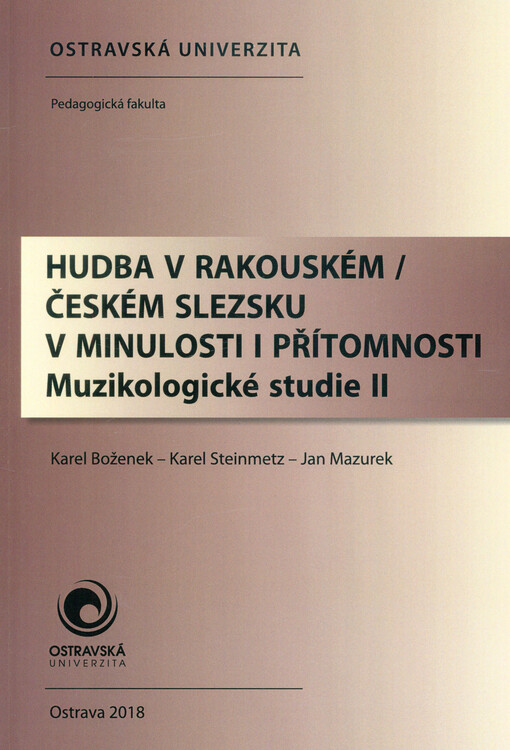 Hudba v rakouském/českém Slezsku v minulosti i přítomnosti : muzikologické studie II