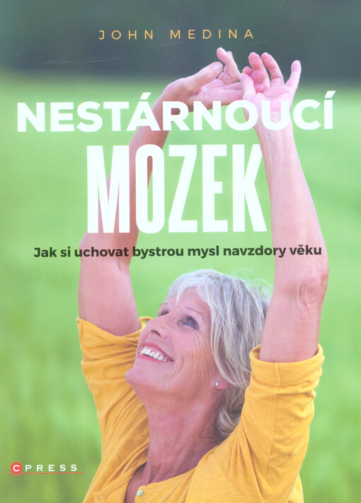 Nestárnoucí mozek : jak si uchovat bystrou mysl navzdory věku