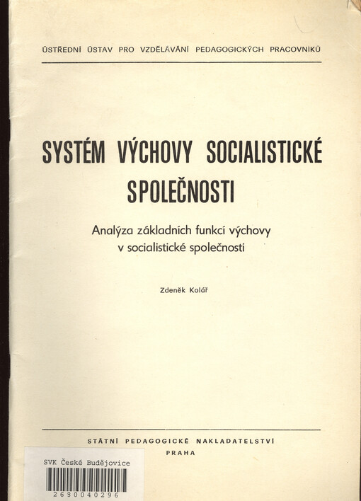 Systém výchovy socialistické společnosti : analýza zákl. funkcí výchovy v socialist. společ. : určeno pro posl. pedagog. fakult, ústavů a pro další vzdělávání pedagog. pracovníků