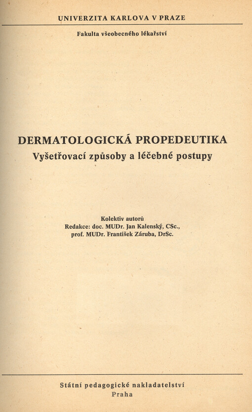 Dermatologická propedeutika :vyšetřovací způsoby a léčebné postupy : určeno pro posl. fak. všeobec. lékařství v Praze a lék. fak. v Plzni