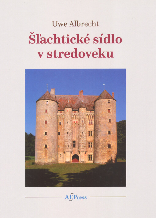 Šľachtické sídlo v stredoveku : štúdie vzťahu architektúry a životného prostredia v západnej a severnej Európe