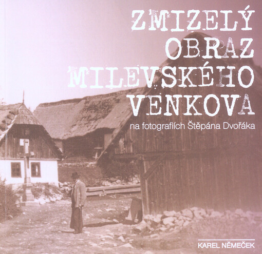Zmizelý obraz milevského venkova na fotografiích Štěpána Dvořáka