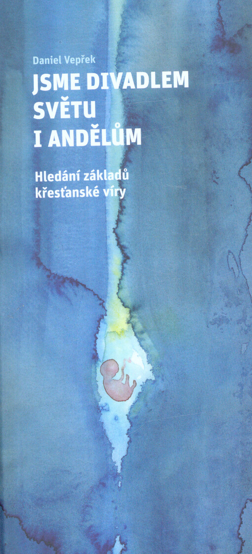 Jsme divadlem světu i andělům : hledání základů křesťanské víry