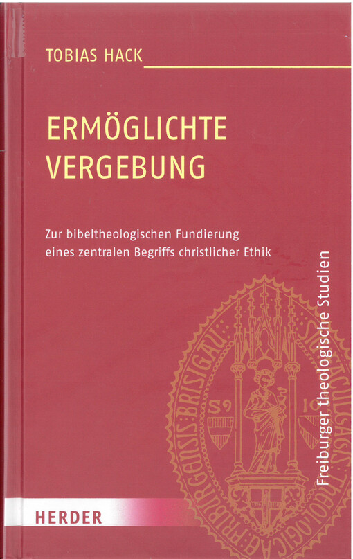 Ermöglichte Vergebung : zur bibeltheologischen Fundierung eines zentralen Begriffs christlicher Ethik