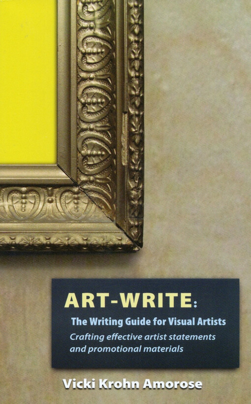 Art-write : the writing guide for visual artists : crafting effective artist statements and promotional materials