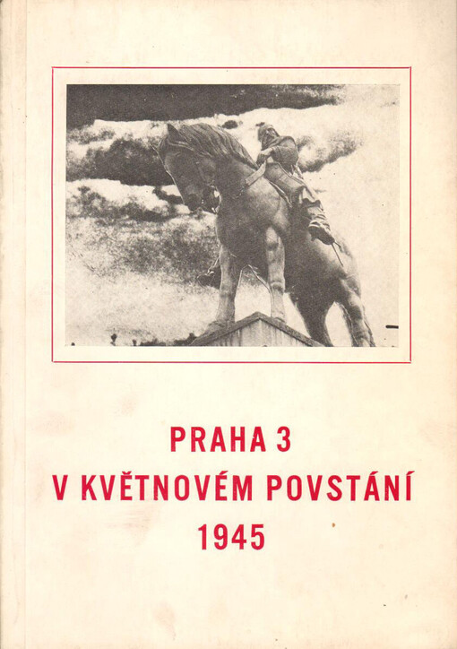 Praha 3 v Květnovém povstání 1945 :sborník vzpomínek a dokumentů