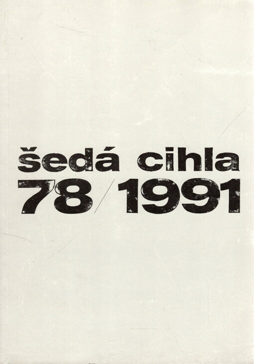 Šedá cihla. 78/1991 :Kat. výstavy, Klatovy, Klenová 22. 6.-22. 9. 1991