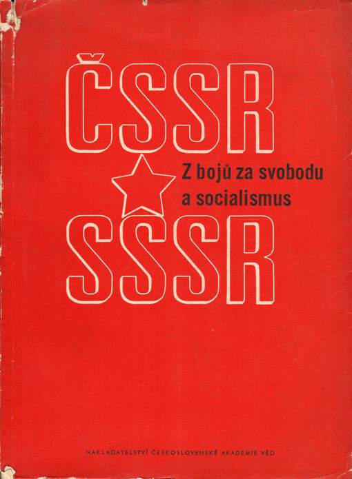 Z bojů za svobodu a socialismus :úloha SSSR v osvobozeneckých bojích a budovatelském úsilí českého a slovenského lidu : soubor statí a materiálů z vědecké pracovní konference ČSI-ČSAV a ČSI-SAV [8. prosince 1960 v Praze]