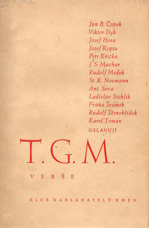 Jan B. Čapek, Viktor Dyk, Josef Hora, Josef Kopta, Petr Křička, J.S. Machar, Rudolf Medek, St. K. Neumann, Ant. Sova, Lad. Stehlík, Fráňa Šrámek, Rudolf Těsnohlídek, Karel Toman oslavují T.G.M. :verše