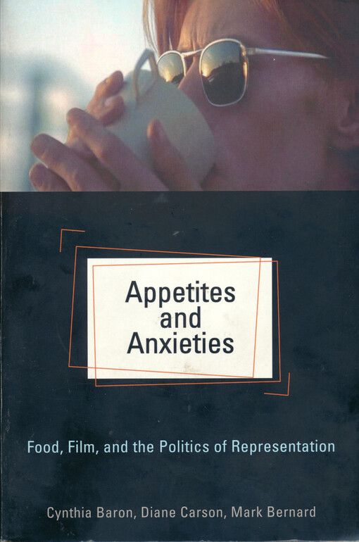 Appetites and anxieties : food, film, and the politics of representation