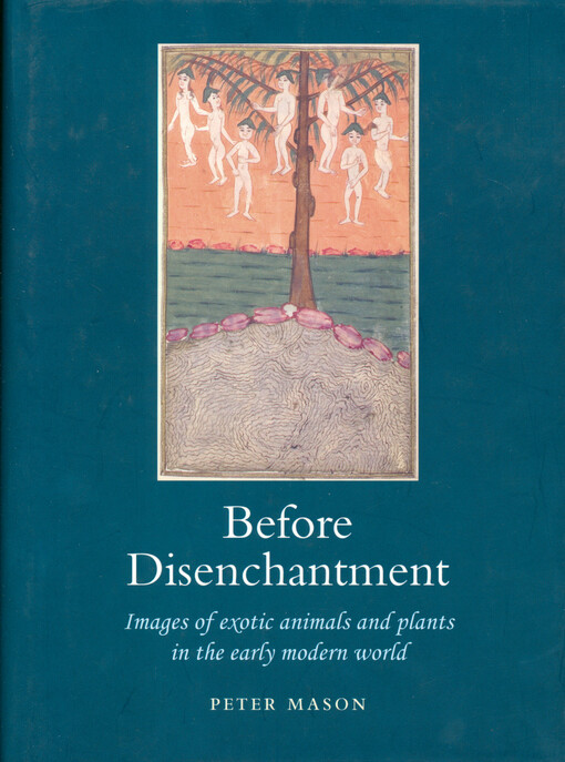 Before disenchantment : images of exotic animals and plants in the early modern world