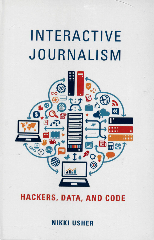 Interactive journalism : hackers, data, and code