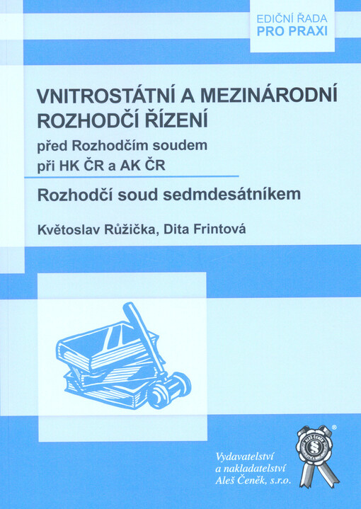 Vnitrostátní a mezinárodní rozhodčí řízení před Rozhodčím soudem při Hospodářské komoře ČR a Agrární komoře ČR : rozhodčí soud sedmdesátníkem