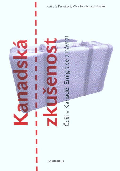 Kanadská zkušenost : Češi v Kanadě: emigrace a návrat