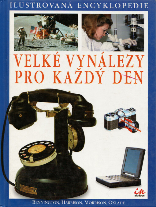 Velké vynálezy pro každý den : vše o významných vědeckých objevech, které formovaly současný svět