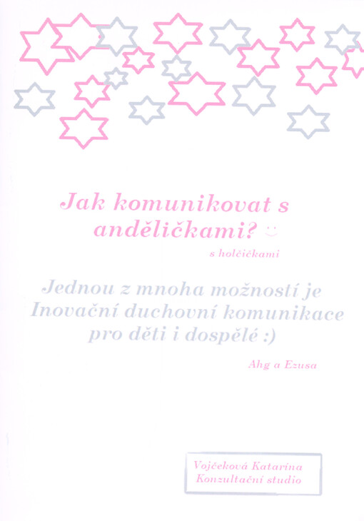 Jak komunikovat s anděličkami? : s holčičkami : jednou z mnoha možností je inovační duchovní komunikace pro děti i dospělé