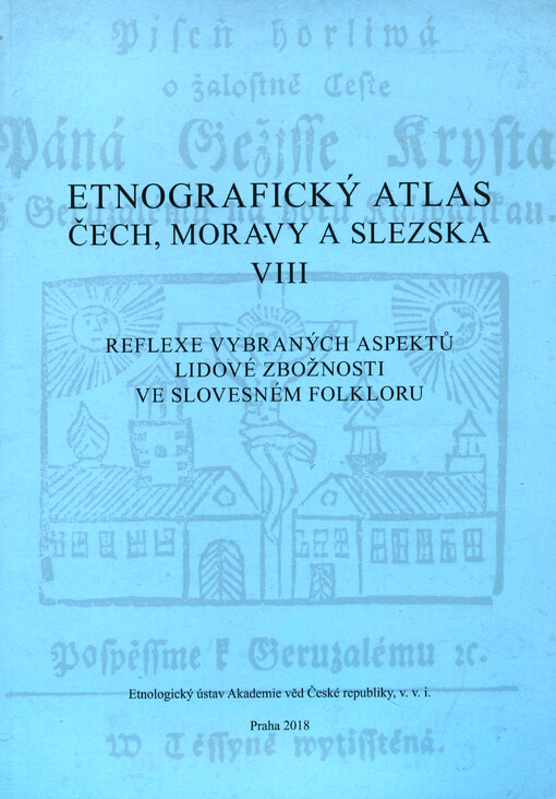 Etnografický atlas Čech, Moravy a Slezska. VIII, Reflexe vybraných aspektů lidové zbožnosti ve slovesném folkloru