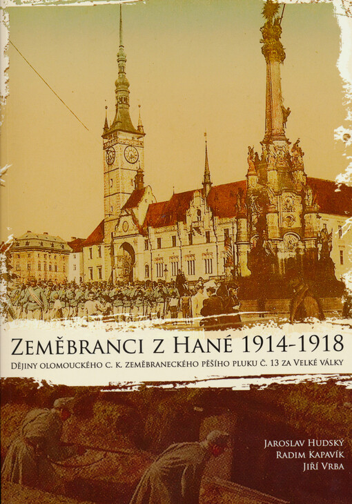 Zeměbranci z Hané 1914-1918: dějiny olomouckého c.k. zeměbraneckého pěšího pluku č. 13 za Velké války