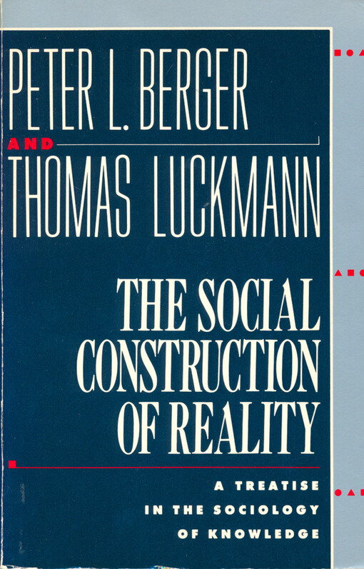 The social construction of reality : a treatise in the sociology of knowledge