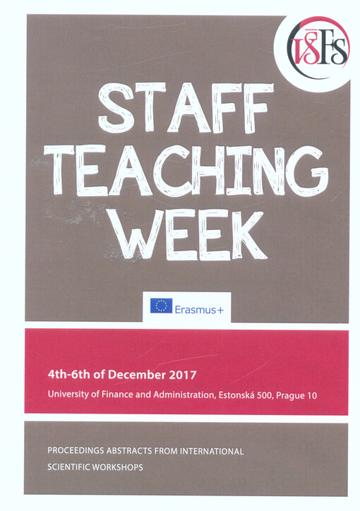 Staff Teaching Week : proceedings abstracts from international scientific workshops : University of Finance and Administration, 4th-6th of December 2017