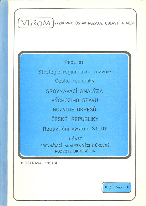 Srovnávací analýza výchozího stavu rozvoje okresů České republiky : úkol S1 - strategie regionálního rozvoje ČR : realizační výstup S1.01. Část I., Srovnávací analýza věcné úrovně rozvoje okresů České republiky : Z 547