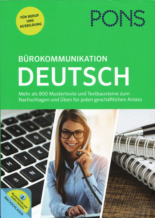 Bürokommunikation Deutsch : mehr als 800 Mustertexte und Textbausteine zum Nachschlagen und Üben für jeden geschäftlichen Anlass sowie Telefondialoge online zum Herunterladen