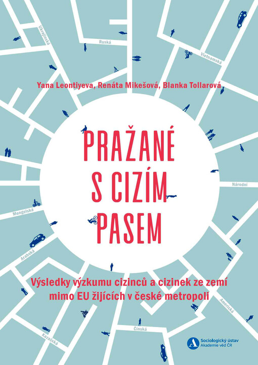 Pražané s cizím pasem : výsledky výzkumu cizinců a cizinek ze zemí mimo EU žijících v české metropoli
