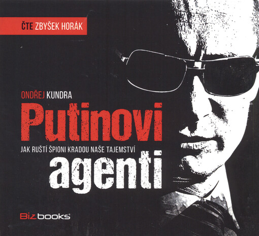 Putinovi agenti : jak ruští špioni kradou naše tajemství