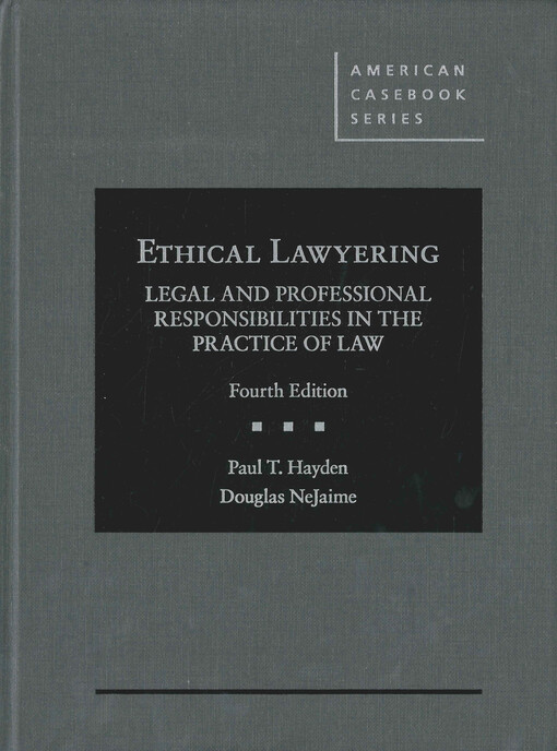 Ethical lawyering : legal and professional responsibilities in the practice of law