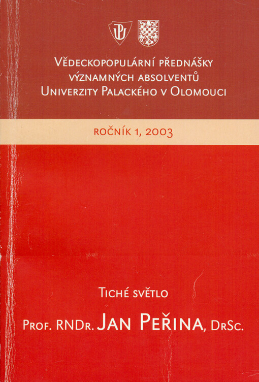 Tiché světlo : 1. přednáška z cyklu vědeckopopulárních přednášek významných absolventů Univerzity Palackého v Olomouci ... 22. září 2003