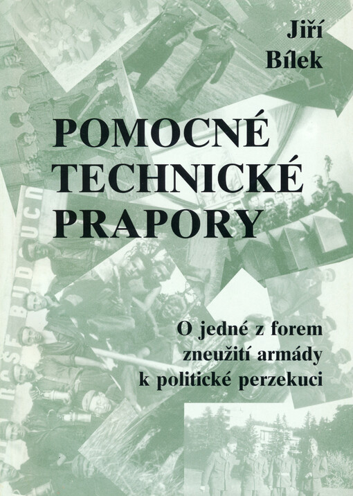 Pomocné technické prapory : o jedné z forem zneužití armády k politické perzekuci